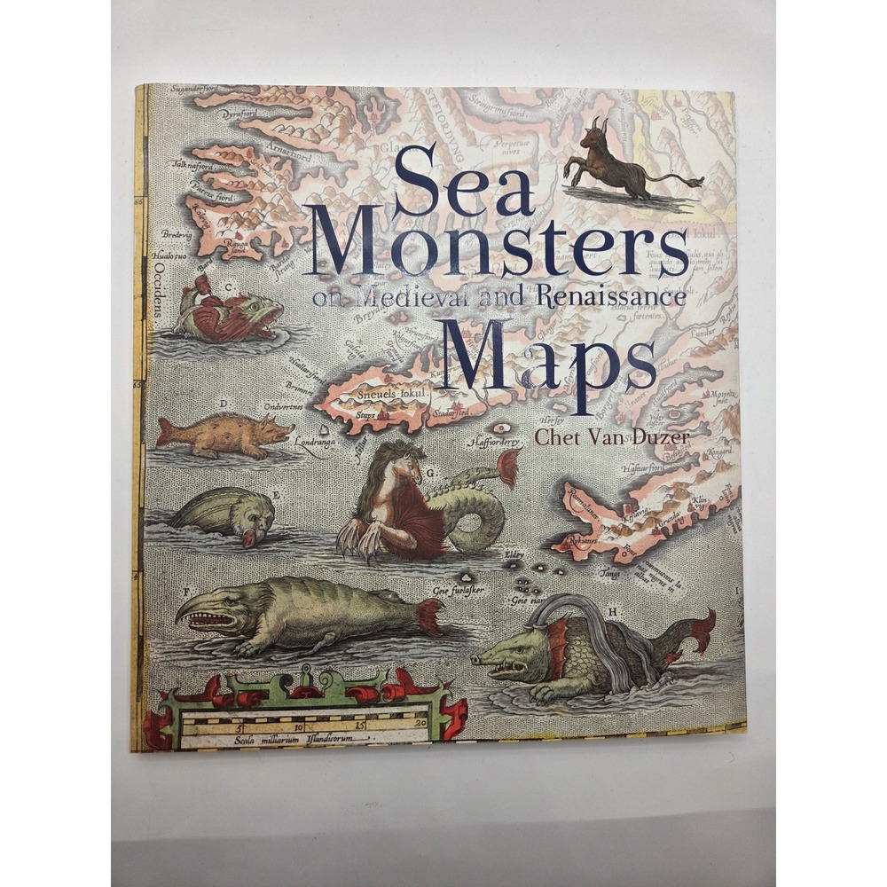 Sea Monsters on Medieval and Renaissance Map Chet Van Duzer British Library Book